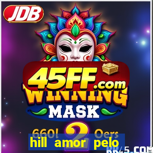 hill amor pelo jogo online